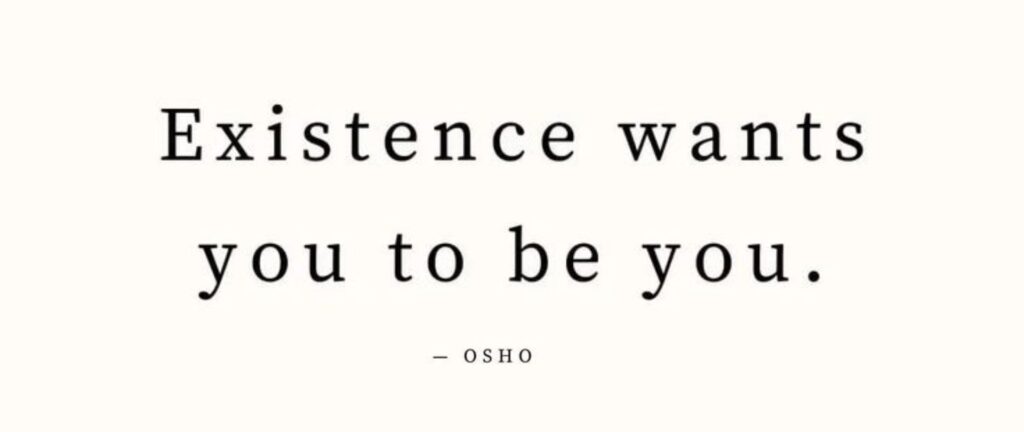 OSHO Existence wants you to be you