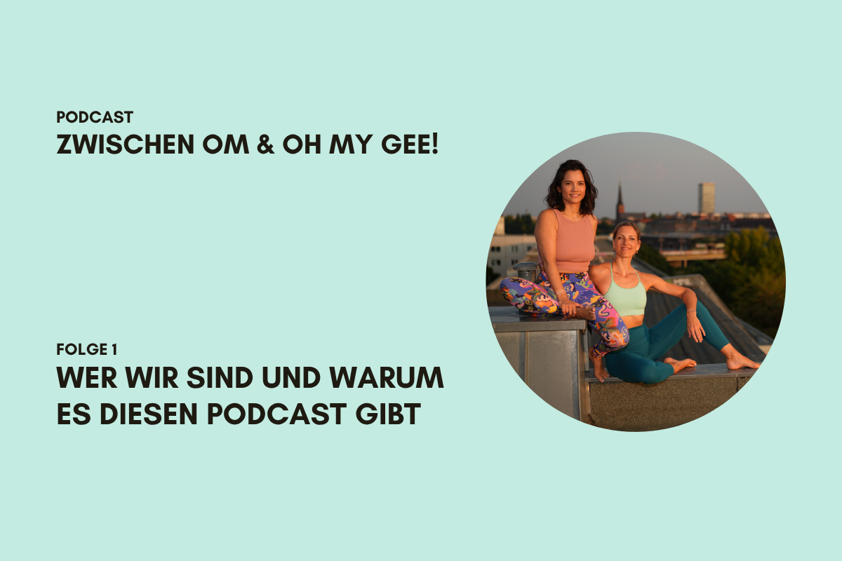 Podcast Zwischen OM und Oh my Gee! Folge 1. Wer wir sind und warum es diesen Podcast gibt.