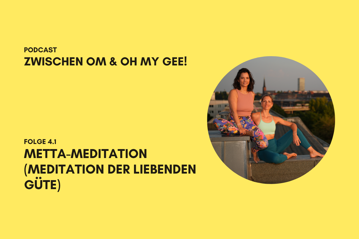 Podcast Zwischen OM und Oh my Gee!_Folge 4.1 – Metta Meditation