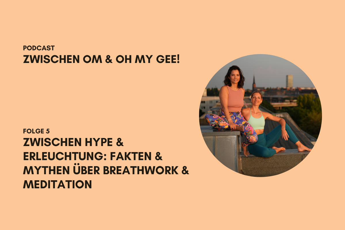 Podcast Zwischen OM und Oh my Gee!_Folge 5 zwischen hype & erleuchtung: fakten & mythen über breathwork & meditation